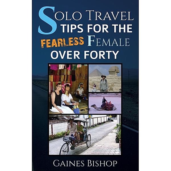 Solo Travel Tips for the Fearless Female Over Forty, Gaines Bishop