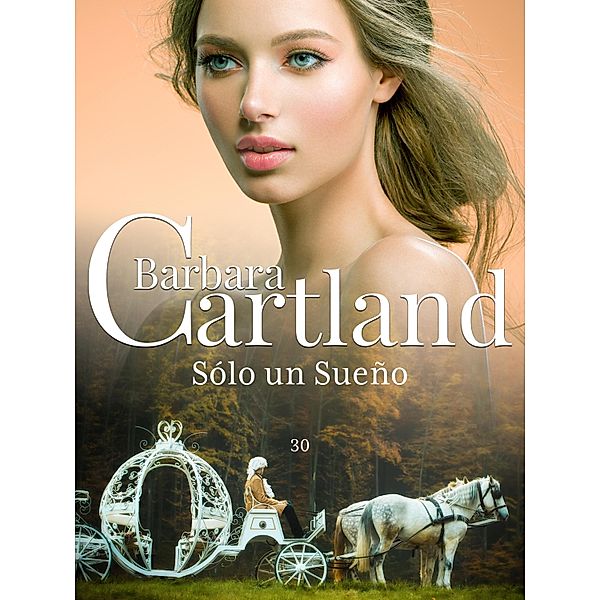 Solo un sueno / La Colección Eterna de Barbara Cartland Bd.30, Barbara Cartland
