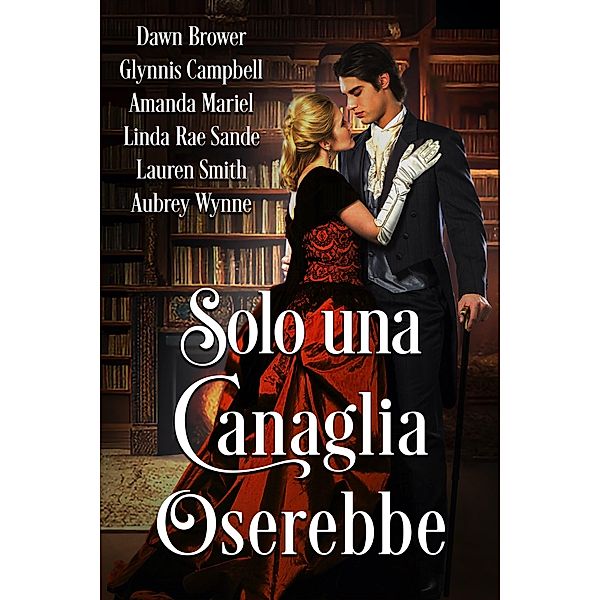 Solo una canaglia oserebbe, Dawn Brower, Glynnis Campbell, Amanda Mariel, Linda Rae Sande, Lauren Smith, Aubrey Wynne