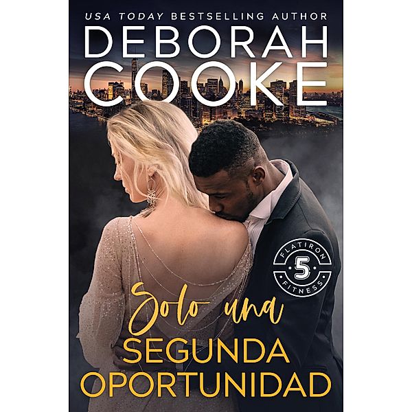 Solo una segunda oportunidad (Flatiron Five Fitness - Español, #6) / Flatiron Five Fitness - Español, Deborah Cooke