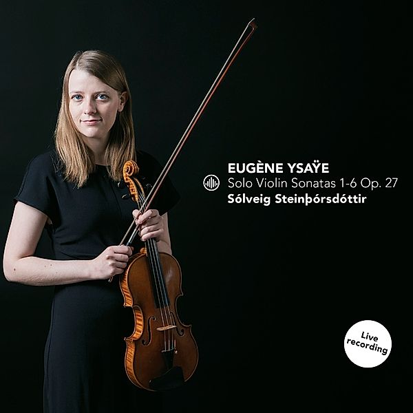 Solo Violin Sonatas 1-6 Op.27, Solveig Steinborsdottir