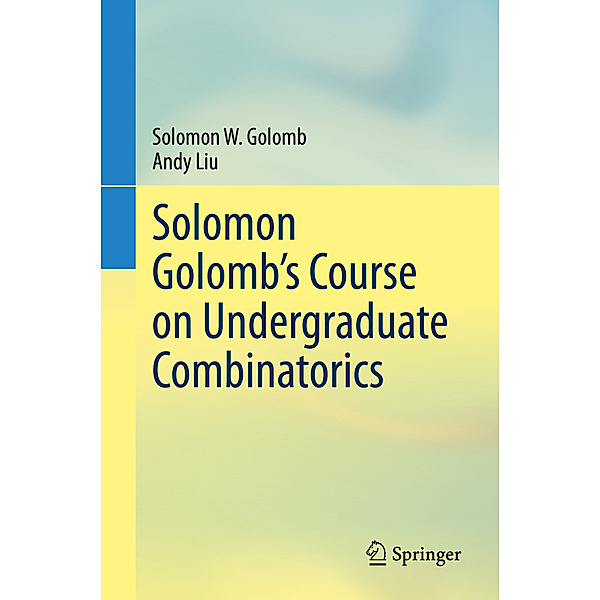 Solomon Golomb's Course on Undergraduate Combinatorics, Solomon W. Golomb, Andy Liu