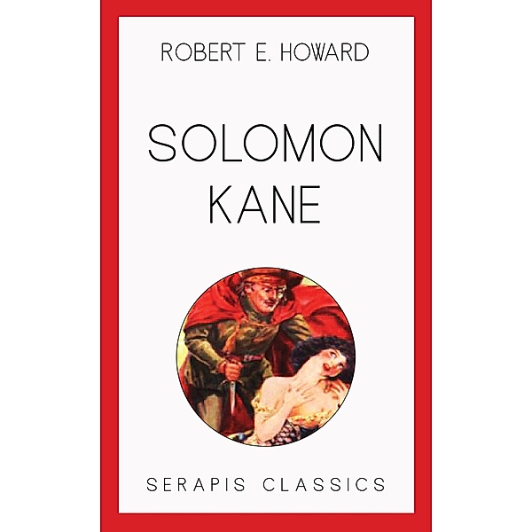 Solomon Kane (Serapis Classics), Robert E. Howard