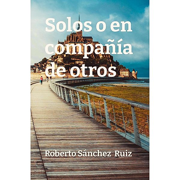 Solos o en compañía de otros, Roberto Sánchez Ruiz