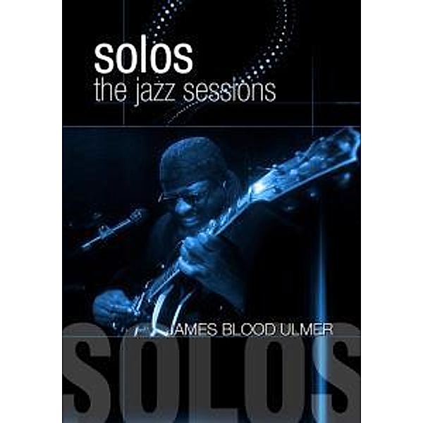 Solos: The Jazz Sessions, James 'blood' Ulmer