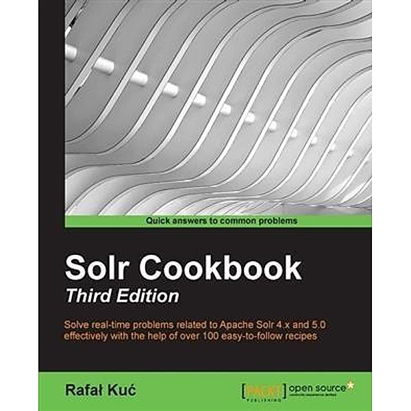 Solr Cookbook - Third Edition, Rafal Kuc