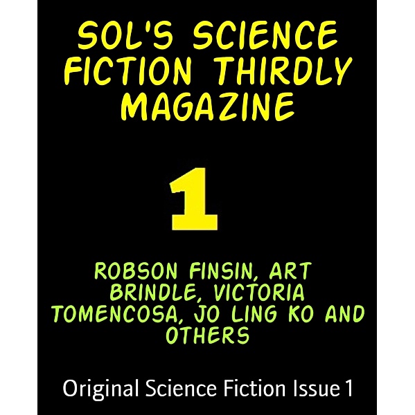 Sol's Science Fiction Thirdly Magazine, Robson Finsin, Art Brindle, Victoria Tomencosa, Jo Ling Ko and Others