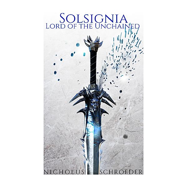 Solsignia: Lord of the Unchained (The Solsignian Trilogy, #1) / The Solsignian Trilogy, Nicholus Schroeder