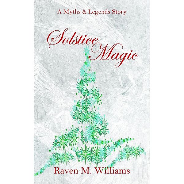 Solstice Magic (Myths & Legends), Raven M. Williams