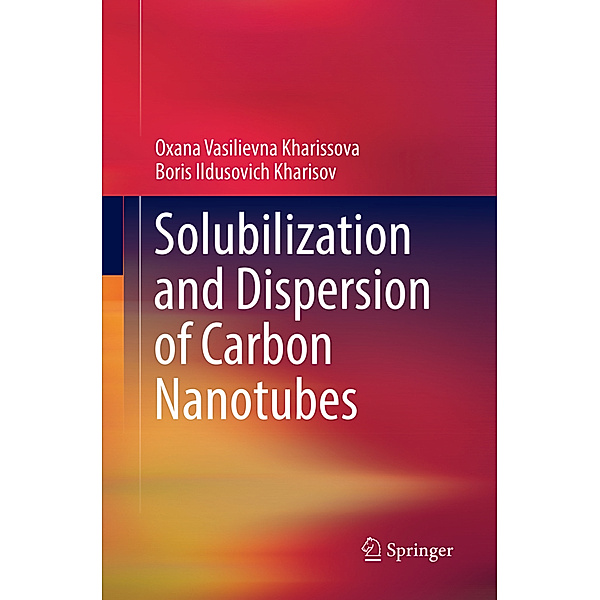 Solubilization and Dispersion of Carbon Nanotubes, Oxana Vasilievna Kharissova, Boris Ildusovich Kharisov