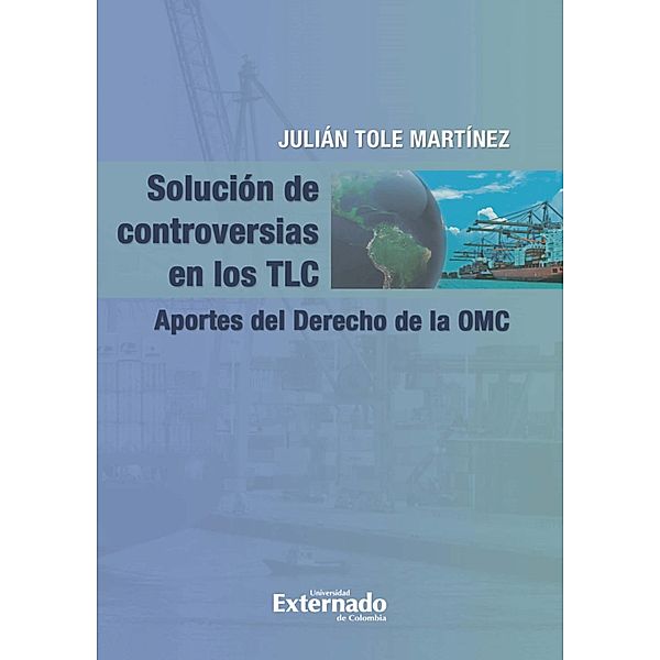 Solución de controversias en los TLC., Julían Tole Martínez
