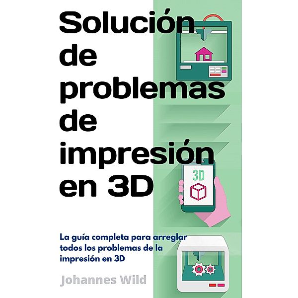 Solución de problemas de impresión en 3D, Johannes Wild