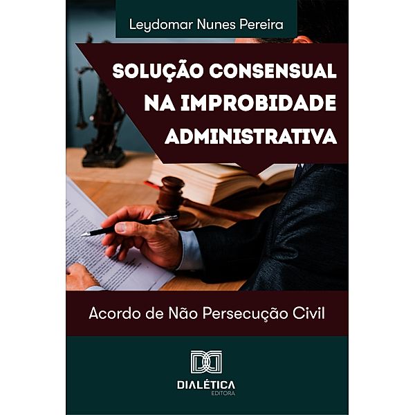 Solução Consensual na Improbidade Administrativa, Leydomar Nunes Pereira