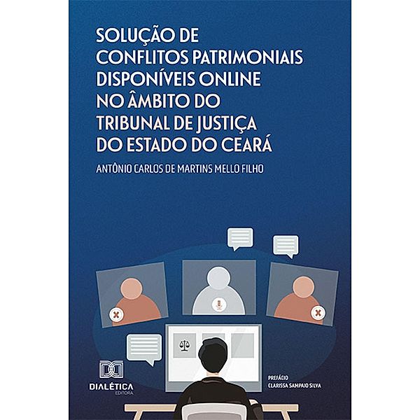 Solução de Conflitos Patrimoniais Disponíveis Online no Âmbito do Tribunal de Justiça do Estado do Ceará, Antônio Carlos de Martins Mello Filho