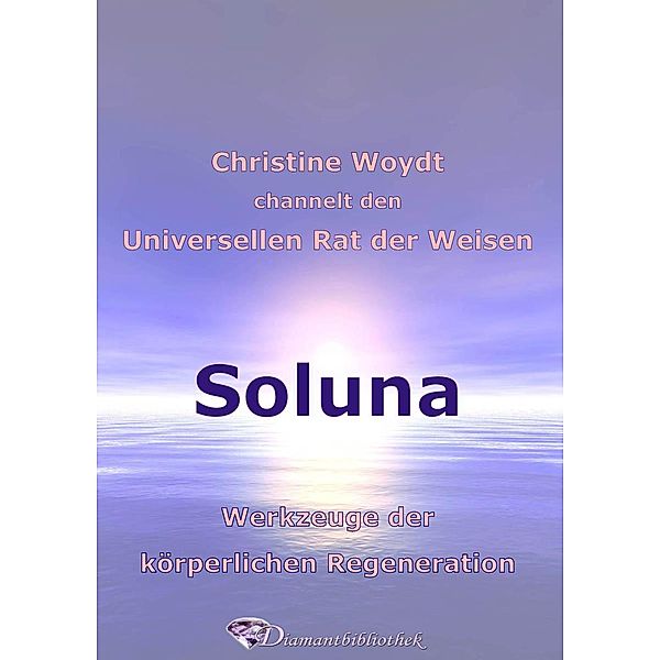 Soluna. Werkzeuge der körperlichen Regeneration, Christine Woydt