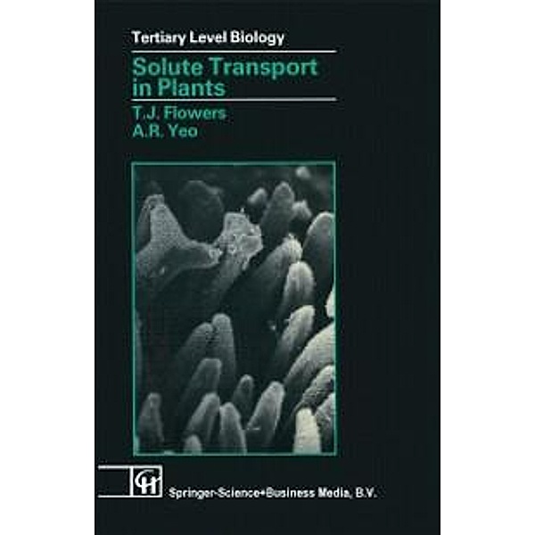Solute Transport in Plants / Tertiary Level Biology, T. J. Flowers, A. R. Yeo