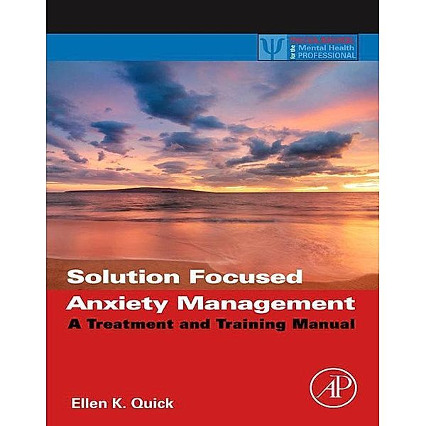 Solution Focused Anxiety Management, Ellen K. Quick