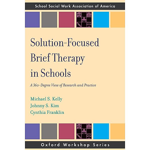 Solution Focused Brief Therapy in Schools, Michael S Kelly, Johnny S Kim, Cynthia Franklin