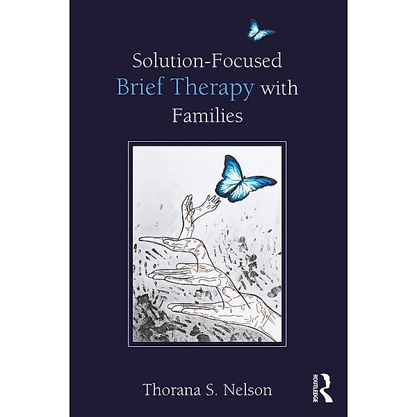 Solution-Focused Brief Therapy with Families, Thorana S. Nelson