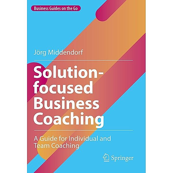 Solution-focused Business Coaching / Business Guides on the Go, Jörg Middendorf