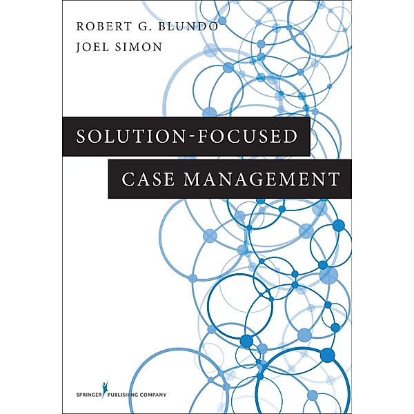 Solution-Focused Case Management, Robert G. Blundo, Joel K Simon