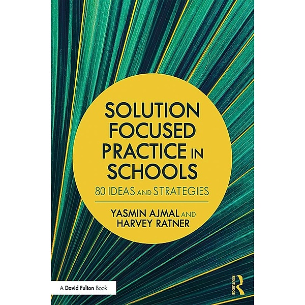 Solution Focused Practice in Schools, Yasmin Ajmal, Harvey Ratner