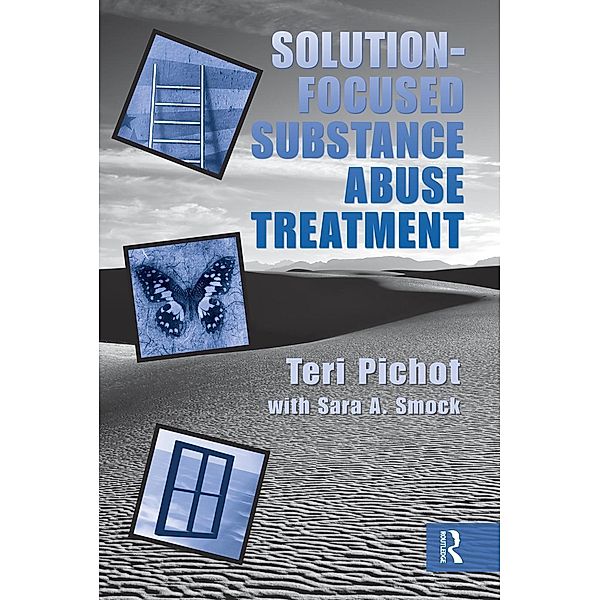 Solution-Focused Substance Abuse Treatment, Teri Pichot, Sara A. Smock