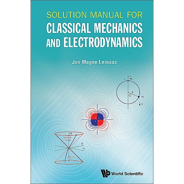Solution Manual for Classical Mechanics and Electrodynamics, Jon Magne Leinaas