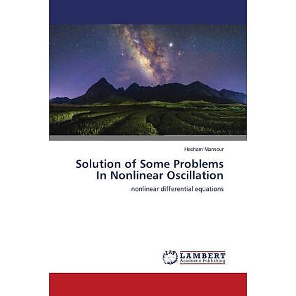 Solution of Some Problems In Nonlinear Oscillation, Hesham Mansour