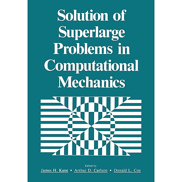 Solution of Superlarge Problems in Computational Mechanics, James H. Kane