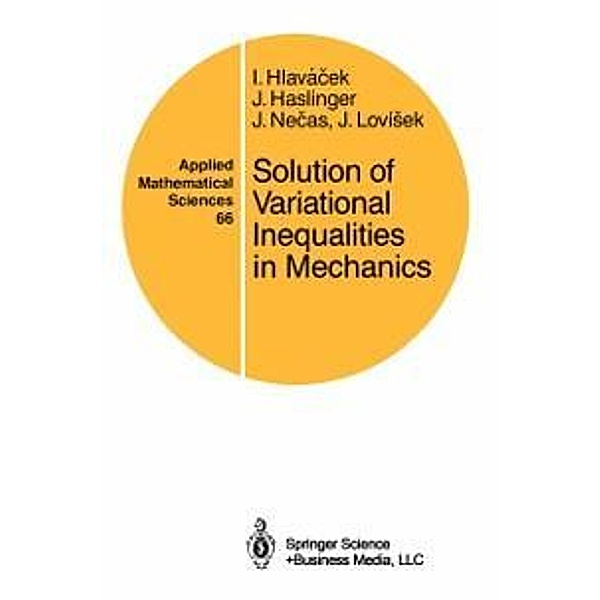 Solution of Variational Inequalities in Mechanics / Applied Mathematical Sciences Bd.66, Ivan Hlavacek, Jaroslav Haslinger, Jindrich Necas, Jan Lovisek