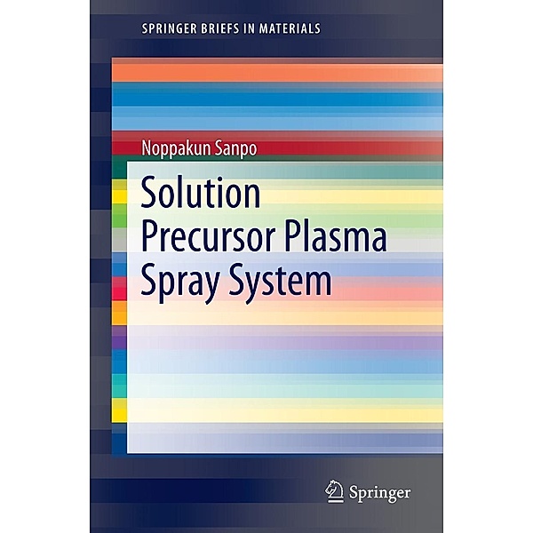 Solution Precursor Plasma Spray System / SpringerBriefs in Materials, Noppakun Sanpo