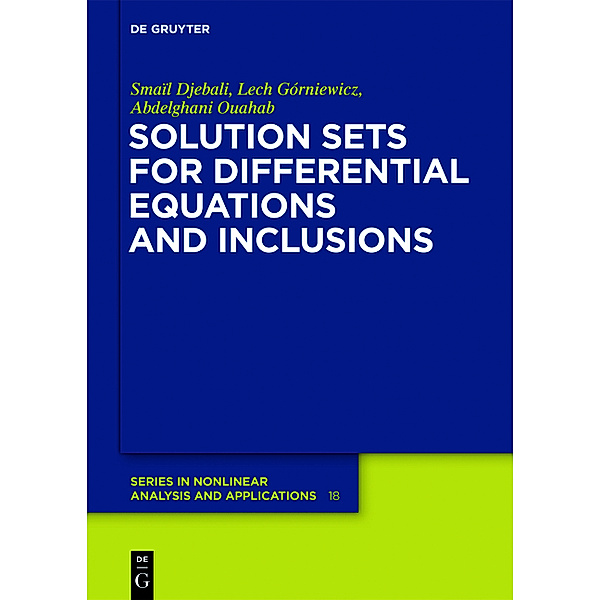 Solution Sets for Differential Equations and Inclusions, Smaïl Djebali, Lech Górniewicz, Abdelghani Ouahab