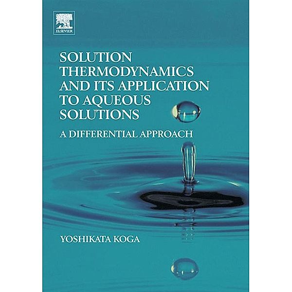 Solution Thermodynamics and its Application to Aqueous Solutions, Yoshikata Koga