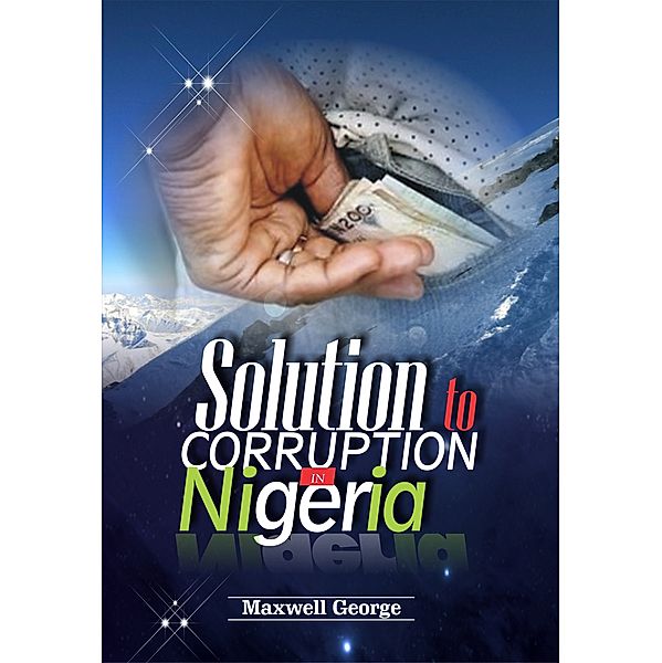 Solution To Corruption In Nigeria, Maxwell George