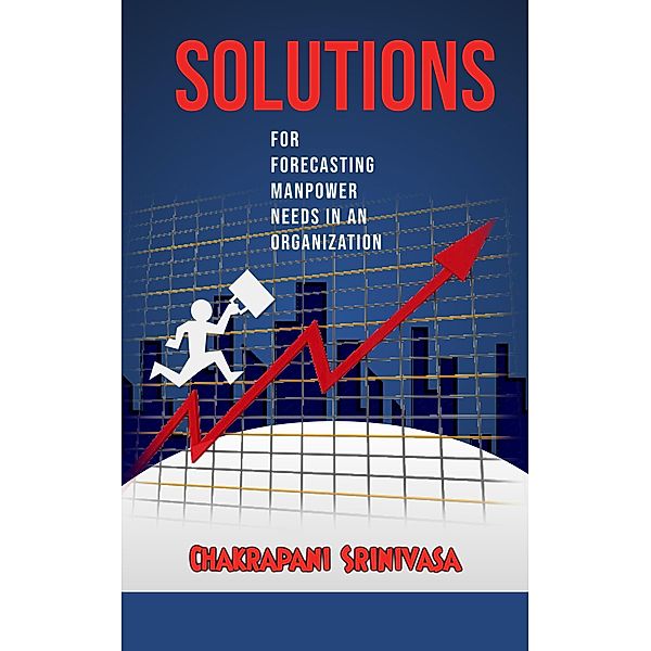 Solutions for  Forecasting Manpower Needs in an Organization!, Chakrapani Srinivasa