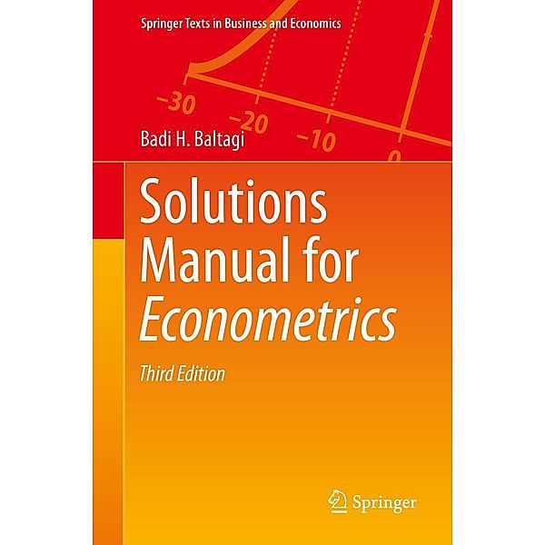 Solutions Manual for Econometrics / Springer Texts in Business and Economics, Badi H. Baltagi