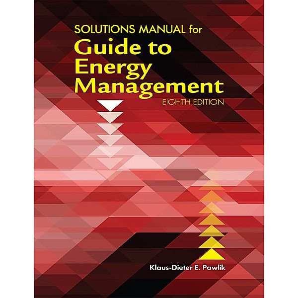 Solutions Manual for Guide to Energy Management, Eighth Edition, Klaus-Dieter E. Pawlik