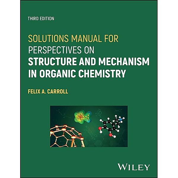 Solutions Manual for Perspectives on Structure and Mechanism in Organic Chemistry, Felix A. Carroll