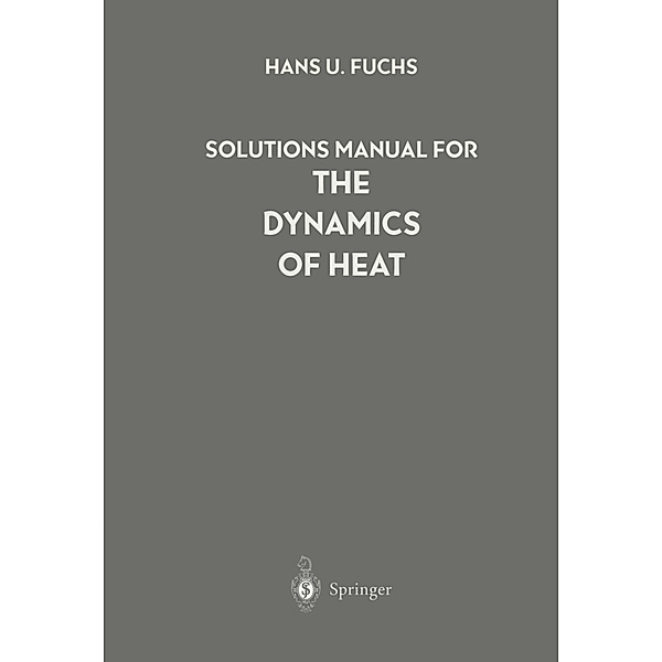 Solutions Manual for the Dynamics of Heat, Hans U. Fuchs