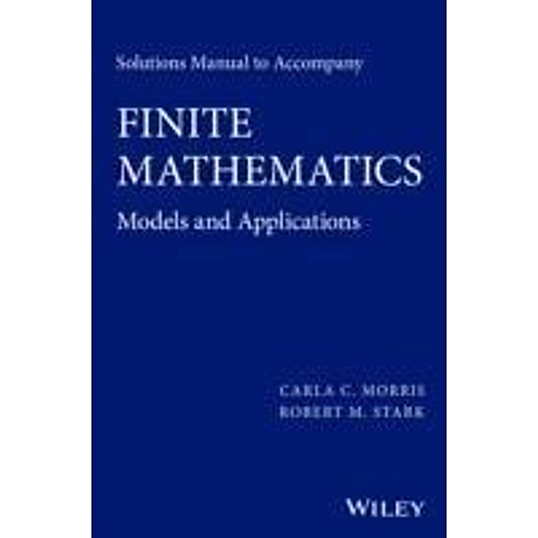Solutions Manual to accompany Finite Mathematics, Carla C. Morris, Robert M. Stark