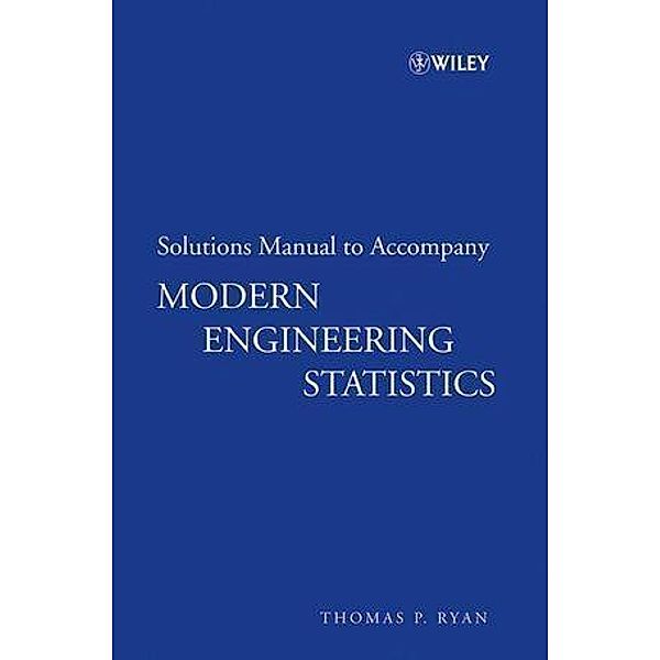 Solutions Manual to accompany Modern Engineering Statistics, Thomas P. Ryan