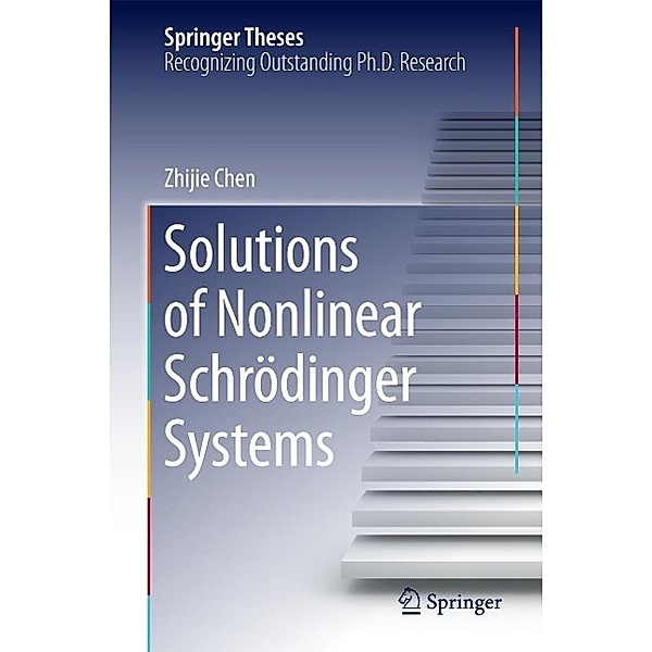 Solutions of Nonlinear Schr¿dinger Systems / Springer Theses, Zhijie Chen