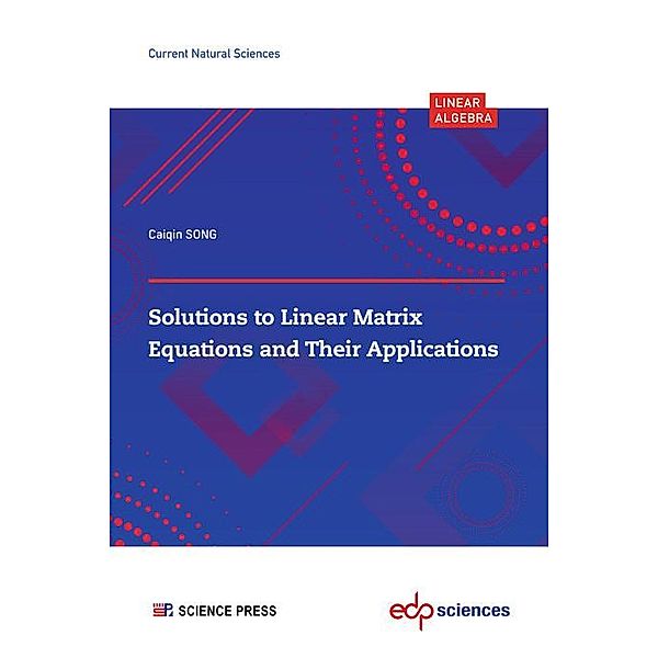 Solutions to Linear Matrix Equations and Their Applications, Caiqin Song