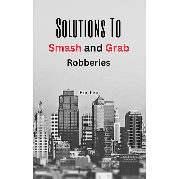 Solutions To Smash And Grab Robberies, Eric Lep