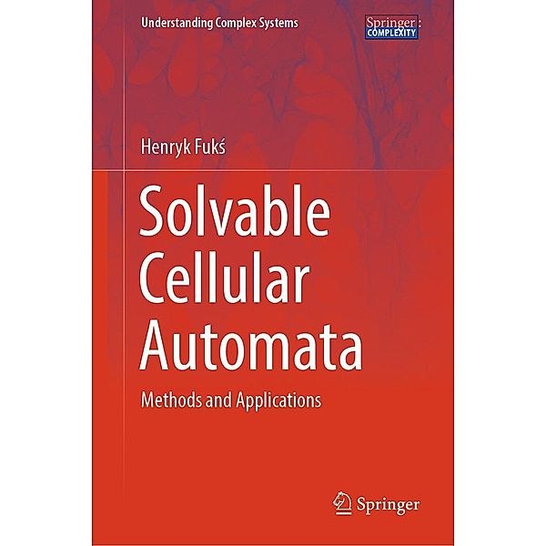 Solvable Cellular Automata / Understanding Complex Systems, Henryk Fuks