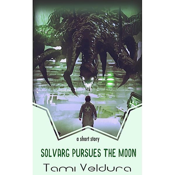 Solvarg Pursues The Moon: A HORNETS short story / HORNETS, Tami Veldura