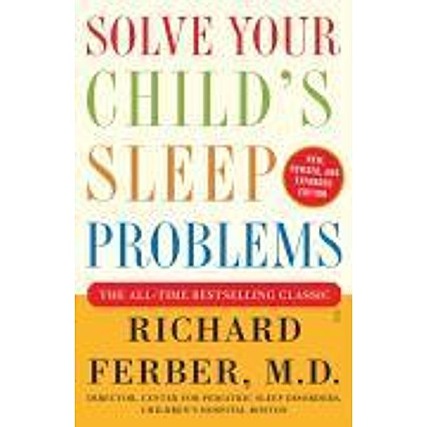 Solve Your Child's Sleep Problems: Revised Edition, Richard Ferber