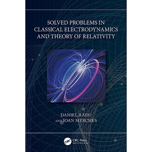 Solved Problems in Classical Electrodynamics and Theory of Relativity, Daniel Radu, Ioan Merches