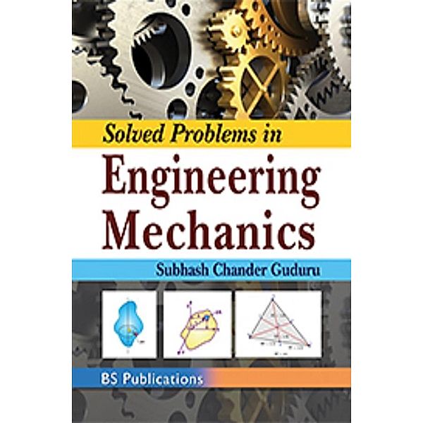 Solved Problems in Engineering Mechanics, Chander Subhash Guduru